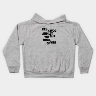 Cry havoc and let slip the dogs of war Kids Hoodie
